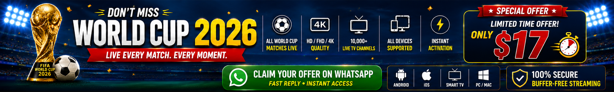 Primary Keywords World Cup 2026 IPTV FIFA World Cup 2026 Live World Cup 2026 Streaming Watch World Cup 2026 Online FIFA 2026 Live Stream World Cup Live TV IPTV World Cup Channels FIFA World Cup IPTV Watch FIFA 2026 Live World Cup 2026 HD Stream Buyer Intent Keywords Best IPTV for World Cup 2026 IPTV Subscription World Cup 2026 Buy IPTV for World Cup World Cup IPTV Package Sports IPTV 2026 Premium IPTV World Cup IPTV with World Cup Channels Cheap IPTV World Cup 2026 IPTV Free Trial World Cup IPTV Sports Package Long-Tail Keywords How to watch World Cup 2026 live Best IPTV service for FIFA World Cup 2026 Watch all World Cup matches live IPTV World Cup 2026 4K streaming IPTV for football fans Live football IPTV subscription FIFA World Cup 2026 channels list Watch World Cup on Smart TV IPTV for Android TV World Cup World Cup live stream without cable Device-Based Keywords World Cup IPTV Android World Cup IPTV Firestick World Cup IPTV Smart TV World Cup IPTV iPhone World Cup IPTV iOS World Cup IPTV Windows World Cup IPTV Mac IPTV for Samsung TV IPTV for LG Smart TV High CTR Ad Headlines Watch Every World Cup 2026 Match Live FIFA World Cup 2026 in HD & 4K Never Miss a World Cup Goal All World Cup Matches – One IPTV Subscription Stream World Cup 2026 Anywhere Instant IPTV Access for FIFA 2026 World Cup 2026 Live on All Devices Best Sports IPTV for FIFA Fans Limited Time World Cup IPTV Offer Watch FIFA 2026 Without Cable