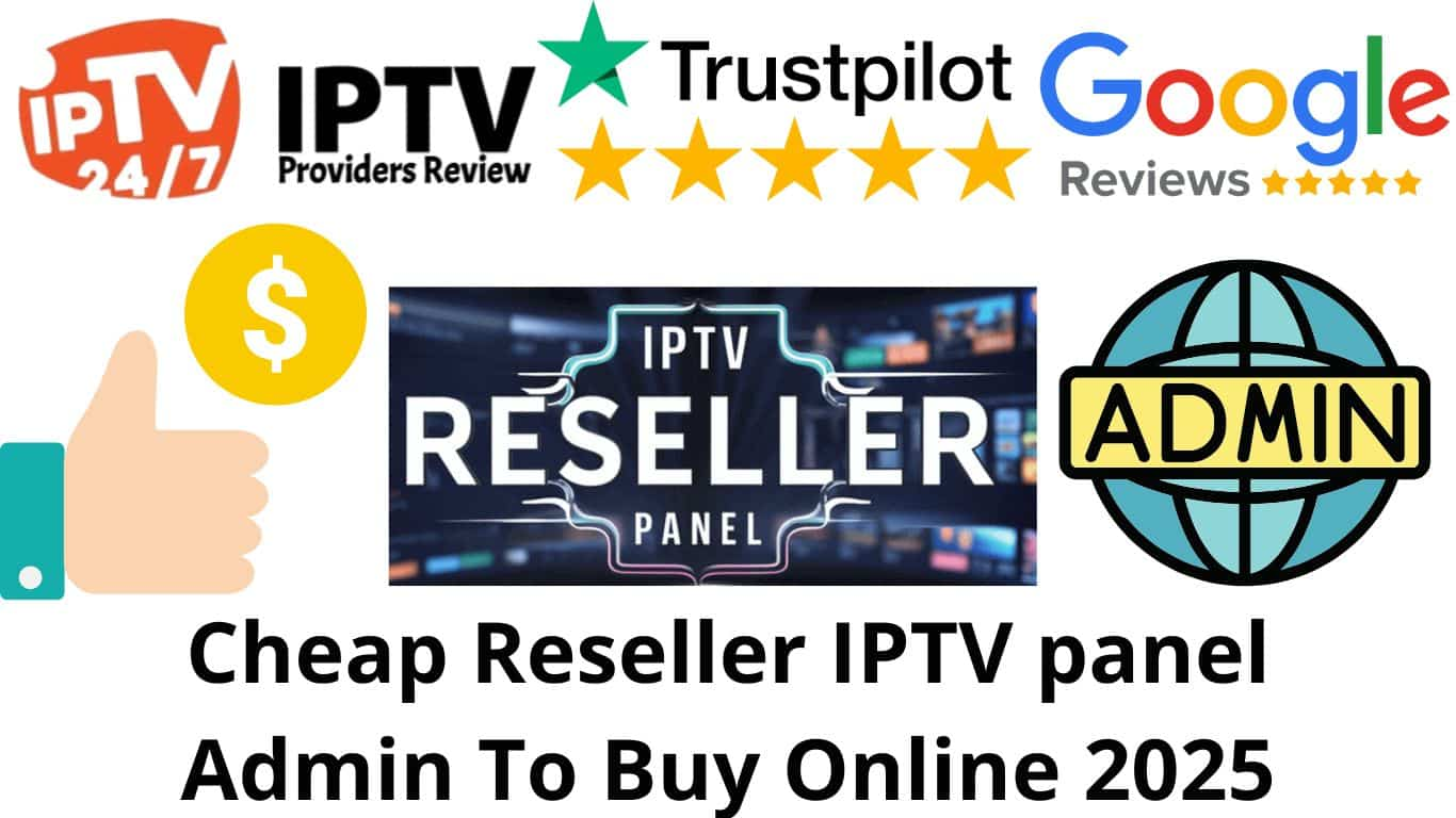 Cheap Reseller IPTV panel Admin To Buy Online 2025